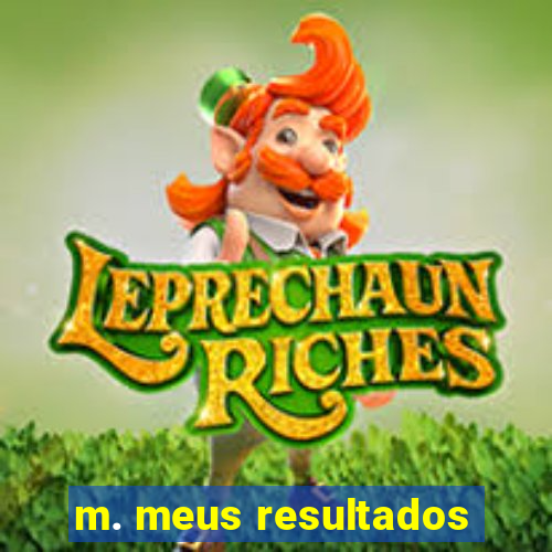 m. meus resultados